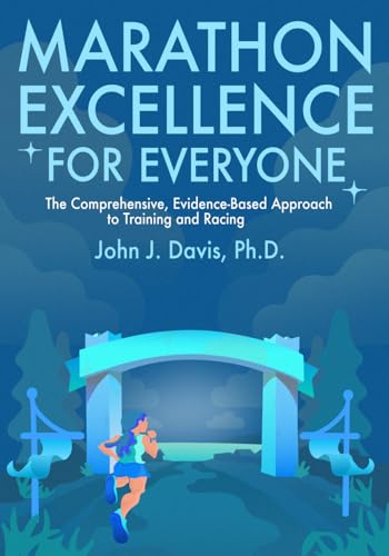 Marathon Excellence for Everyone: The Comprehensive, Evidence-Based Approach to Training