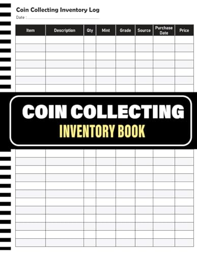 Coin Collecting Inventory Log Book: Numismatist’s Archive Journal | Detailed Ledger of Grading and Scarcity | Secure System for Valuation and Historical Data. (French Edition)
