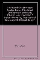 Soviet and East European foreign trade, 1946-1969;: Statistical compendium and guide (International Development Research Center. Studies in development, no. 4) 0253396042 Book Cover