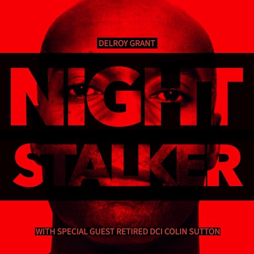 Delroy Grant: The Night Stalker - Inside the 17 Year Reign of Terror - Part 1