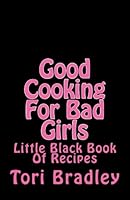 Good Cooking For Bad Girls 1477474897 Book Cover