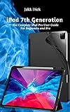 iPad 7th Generation : The Complete iPad Pro User Guide For Beginners and Pro