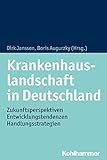 Krankenhauslandschaft in Deutschland: Zukunftsperspektiven - Entwicklungstendenzen - Handlungsstrategien