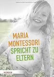 maria montessori zitate schule  Maria Montessori spricht zu Eltern: Elf Beiträge von Maria Montessori über eine veränderte Sicht auf das Kind