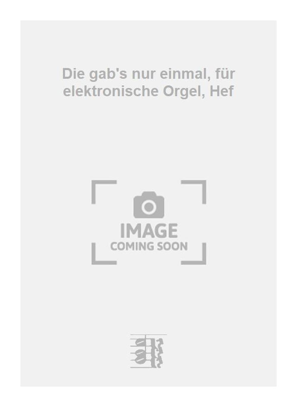 Die gab's nur einmal, für elektronische Orgel, Hef.