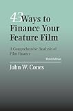 43 Ways to Finance Your Feature Film: A Comprehensive Analysis of Film Finance