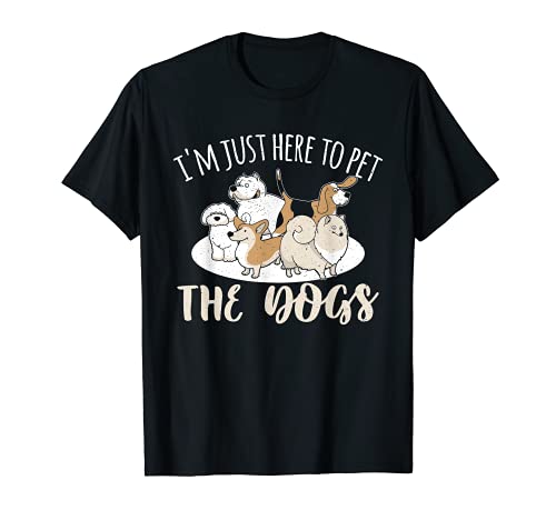 Estoy aquí para acariciar a los perros Soy lindo propietario Paw Puppy Love Camiseta