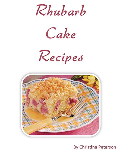 Rhubarb Cake Recipes: Each title of 18 follows with note page to make comments, Spring and summer dessert