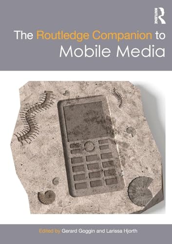 The Routledge Companion to Mobile Media (Routledge Media and Cultural Studies Companions)