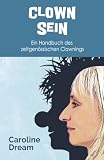 Clown Sein: Ein Handbuch des zeitgenössischen Clownings