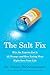 The Salt Fix: Why the Experts Got It All Wrong--and How Eating More Might Save Your Life