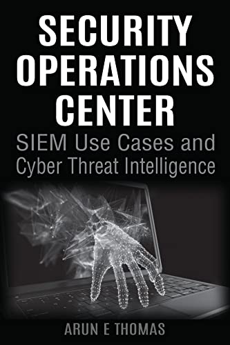 Security Operations Center - SIEM Use Cases and Cyber Threat Intelligence Kindle Edition