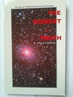 The Moment of Truth: The Art of Traditional Horary Astrology 0966896653 Book Cover