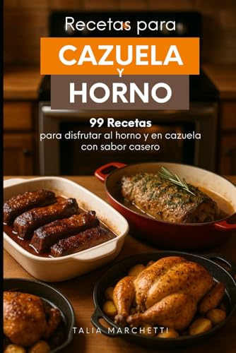 Recetas para Cazuela y Horno: 99 Recetas para disfrutar al horno y en cazuela con sabor casero