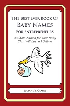 The Best Ever Book of Baby Names for Entrepreneurs: 33,000+ Names for Your Baby That Will Last a Lifetime