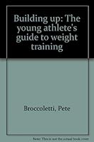 Building up: The young athlete's guide to weight training 0896510530 Book Cover