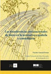 Las transferencias internacionales de datos en la normativa española y comunitaria: Premio Protección de Datos Personales de Investigación 2013