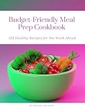 Budget-Friendly Meal Prep Cookbook: 90 Healthy Recipes for the Week Ahead (English Edition)