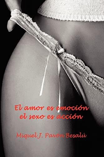 El amor es emoción, el sexo es acción (Spanish Edition)