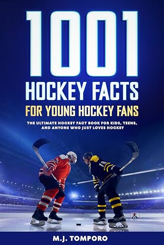 1001 Hockey Facts for Young Hockey Fans: The Ultimate Hockey Fact Book for Kids, Teens, and Anyone Who Just Loves Hockey