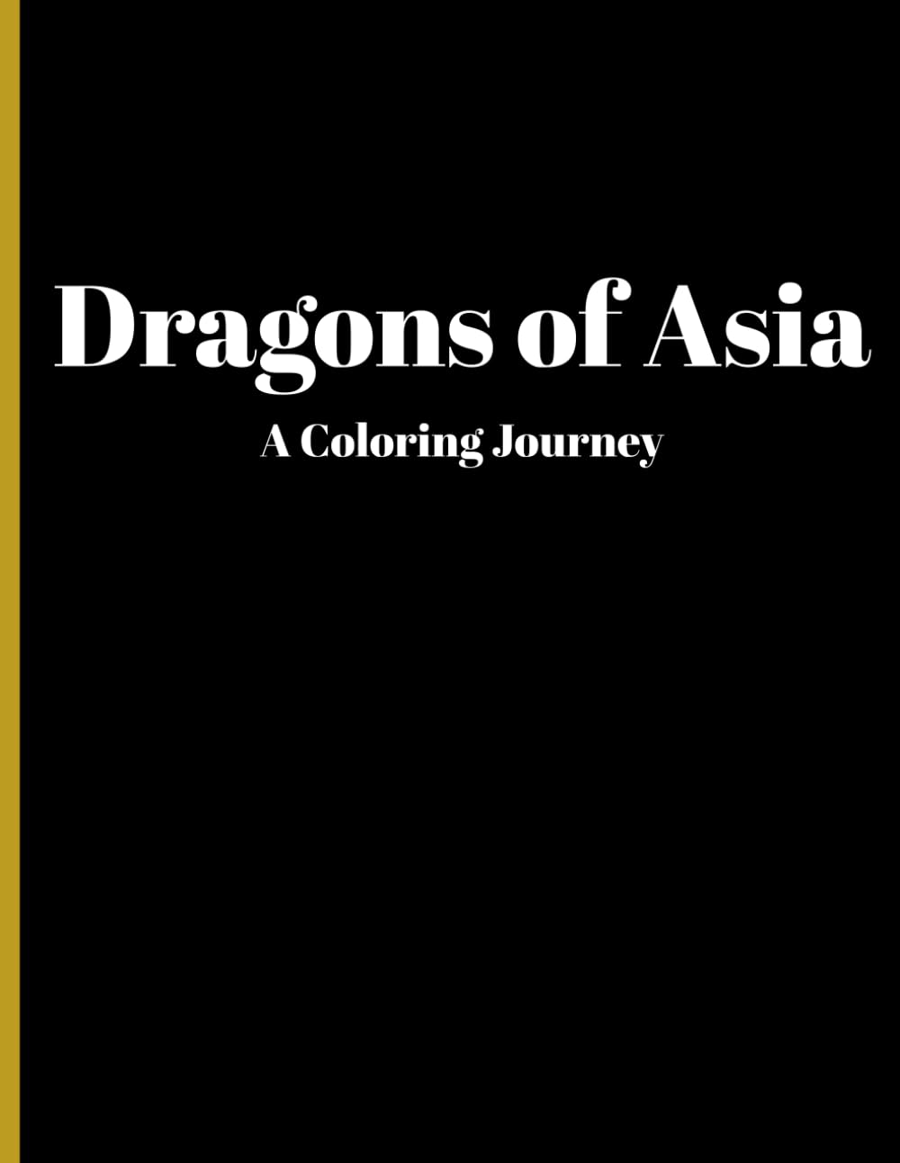 Dragons of Asia: A Coloring Journey: Inspired by Chinese Dragons, Legends, and Traditions