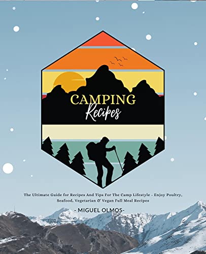 Camping Recipes: Quick and Easy One-Pot Recipes for Soups, Stews, Pasta, Rice, Beans and More.