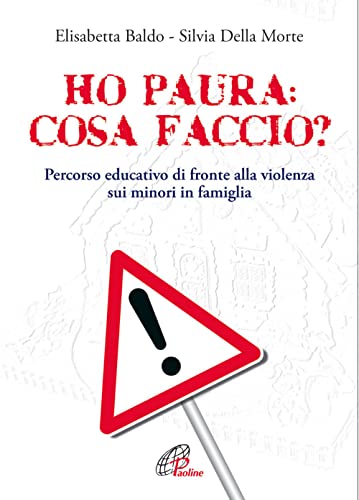 Ho paura: cosa faccio?. Percorso educativo di fronte alla violenza sui minori in famig