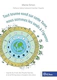  Tout tourne rond sur cette Terre, nous sommes les seuls à l\'ignorer: Inspirés du Vivant, des Peuples Racines et de la Permaculture, changeons de culture