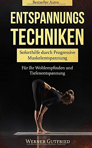 Entspannungstechniken: Soforthilfe durch Progressive Muskelentspannung Entspannungstechniken: Soforthilfe durch Progressive Muskelentspannung