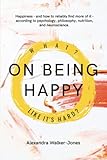  On Being Happy: What, Like It’s Hard?