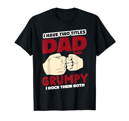 « I Have Two Titles Dad And Grumpy Cool Father's Day Grandpa » T-Shirt