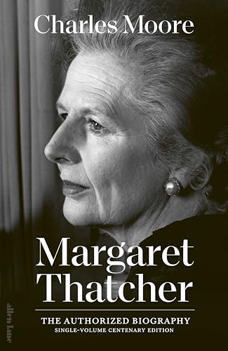 Margaret Thatcher: The Authorized Biography: Single-volume Centenary Edition (Margaret Thatcher: The Authorised Biography) (English Edition)