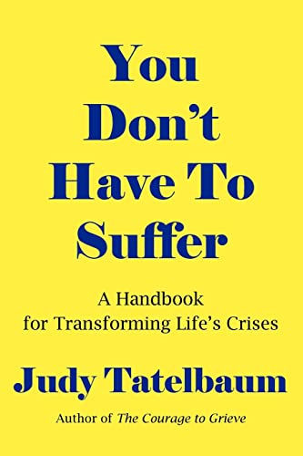 You Don't Have To Suffer: A Handbook for Transforming Life's Crises