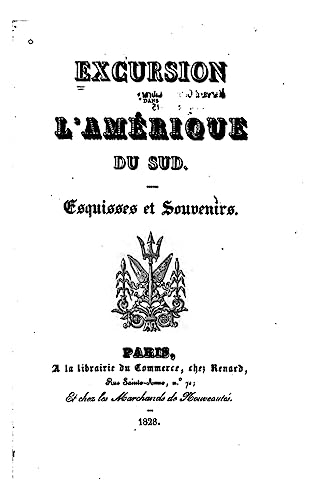 Excursion dans l'Amérique du Sud, esquisses et souvenirs (French Edition)