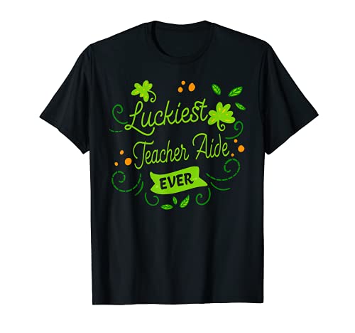 Luckiest Teacher Aide Ever Matching - Regalo para el Día de San Patricio Camiseta