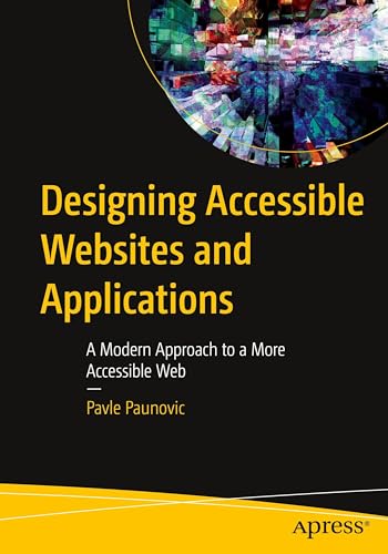 Designing Accessible Websites and Applications: A Modern Approach to a More Accessible Web