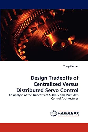 Design Tradeoffs of Centralized Versus Distributed Servo Control Paperback – Import, 26 May 2010