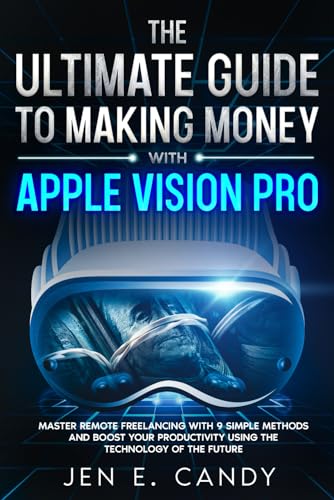 The Ultimate Guide to Making Money with Apple Vision Pro: