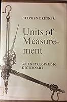 Units of measurement;: An encyclopaedic dictionary of units, both scientific and popular, and the quantities they measure 0803874960 Book Cover