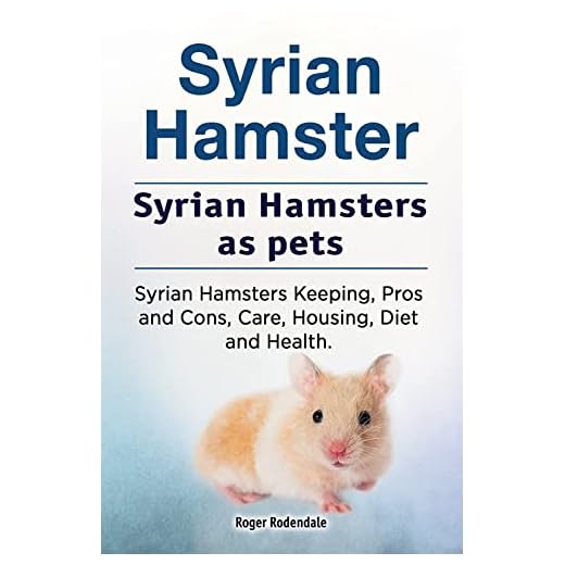 Syrian Hamster. Syrian Hamsters as pets. Syrian Hamsters Keeping, Pros and Cons, Care, Housing, Diet and Health.
