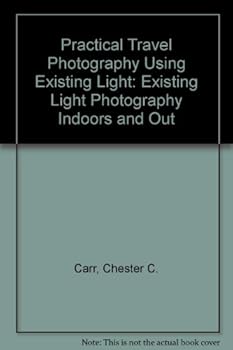 Paperback Practical Travel Photography Using Existing Light: Existing Light Photography Indoors and Out Book