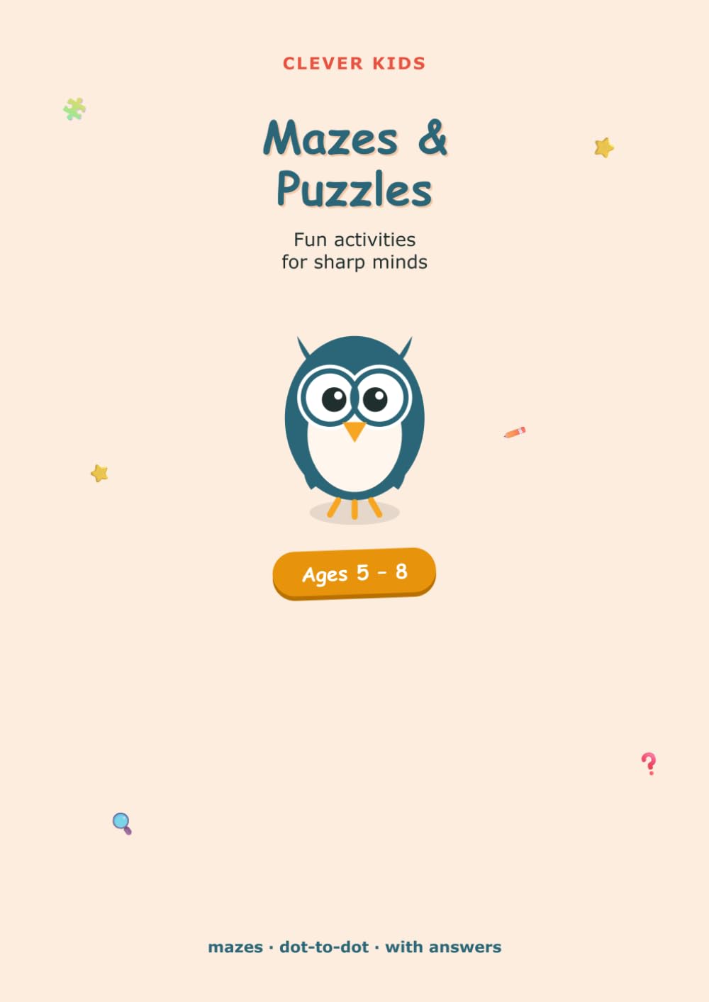 Mazes and Puzzles for Kids: Fun mazes, dot-to-dot, counting and brain games for ages 5-8 (with answers)