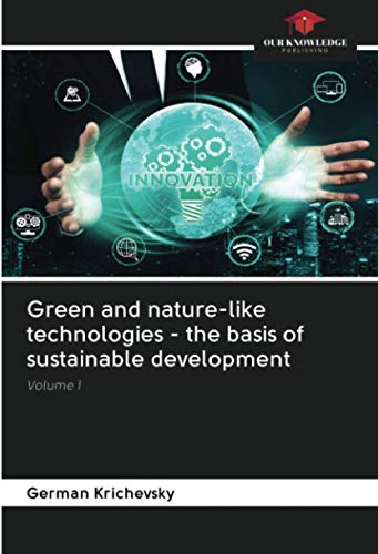 Green and nature-like technologies - the basis of sustainable development: Volume 1