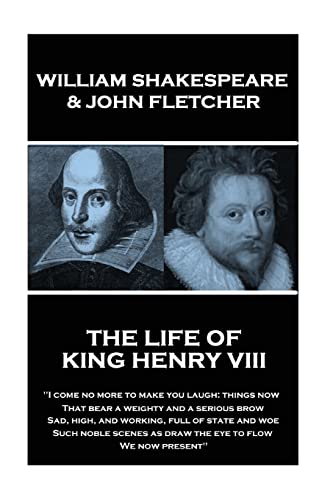 William Shakespeare & John Fletcher - The Life of King Henry the Eighth: "I come no more to make you laugh: things now, That bear a weighty and a ... as draw the eye to flow, We now present"