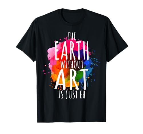 Earth Without Art is Just Eh Painting Artist Pun Art Teacher T-Shirt Small
