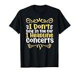 Proclamez vos prouesses vocales avec la déclaration « I Don't Sing In The Car I Headline Concerts », idéal pour ceux qui transforment chaque conduite en performance.