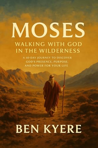 Moses: Walking with God in the Wilderness: A 40-Day Journey