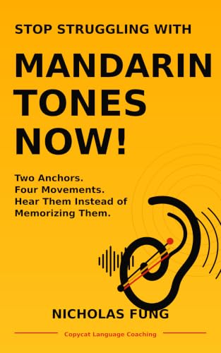STOP STRUGGLING WITH MANDARIN TONES NOW!: Two Anchors. Four Movements. Hear Them Instead of Memorizing Them.