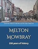  Melton Mowbray: 200 years of history.