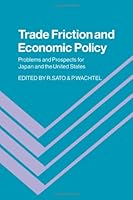 Trade Friction and Economic Policy: Problems and Prospects for Japan and the United States 0521344468 Book Cover